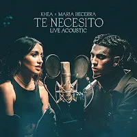 Khea — Te Necesito (Live Acoustic) Ft Maria Becerra — обложка